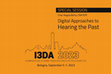 Research paper thumbnail of Digital Approaches to Hearing the Past, Special Session “International Conference on Immersive and 3D Audio (I3DA 2023), on September 5-7, 2023, Alma Mater Studiorum – University of Bologna, School of Engineering and Architecture.”