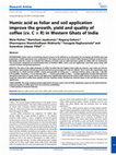 Research paper thumbnail of Humic acid as foliar and soil application improve the growth, yield and quality of coffee (cv. C × R ) in W estern G hats of I ndia