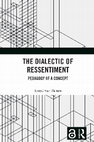 Research paper thumbnail of The Dialectic of Ressentiment: Pedagogy of a Concept (Routledge, 2023, OPEN ACCESS)