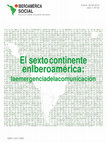 Research paper thumbnail of El sexto continente en Iberoamérica la emergencia de la comunicación. Iberoamérica Social, Número XII