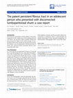 Research paper thumbnail of The patent persistent fibrous tract in an adolescent person who presented with disconnected lumboperitoneal shunt: a case report