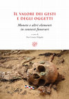 Research paper thumbnail of Il valore dei gesti e degli oggetti: monete e altri elementi in contesti funerari