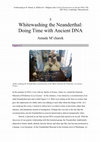 Research paper thumbnail of Whitewashing the Neanderthal - Doing Time with Ancient DNA