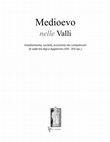 Research paper thumbnail of Medioevo nelle Valli. Insediamento, società, economia nei comprensori di valle tra Alpi e Appennini (secoli VIII - XIV)