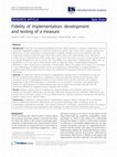 Research paper thumbnail of Fidelity of implementation: development and testing of a measure