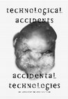 Research paper thumbnail of Technological Accidents - Accidental Technologies (V2_, 2023)