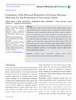 Research paper thumbnail of Evaluation of the Physical Properties of Various Biomass Materials for the Production of Activated Carbon