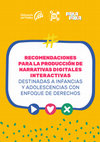 Research paper thumbnail of RECOMENDACIONES PARA LA PRODUCCIÓN DE NARRATIVAS DIGITALES INTERACTIVAS DESTINADAS A INFANCIAS Y ADOLESCENCIAS CON ENFOQUE DE DERECHOS