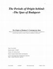 Research paper thumbnail of The Periods of Origin behind: -The Spas of Budapest-