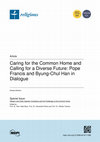 Research paper thumbnail of Caring for the Common Home and Calling for a Diverse Future: Pope Francis and Byung-Chul Han in Dialogue