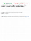 Research paper thumbnail of Analysis of the Morphological Design Features of the Hospital Physical Facilities in Southwest, Nigeria