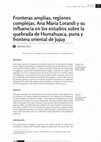 Research paper thumbnail of Fronteras amplias, regiones complejas. Ana María Lorandi y su influencia en los estudios sobre la quebrada de Humahuaca, puna y frontera oriental de Jujuy