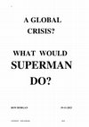 Research paper thumbnail of A GLOBAL CRISIS WHAT WOULD SUPERMAN DO?