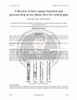 Research paper thumbnail of A Review of flow regime transition and pressure drop in two phase flow for vertical pipe