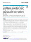 Research paper thumbnail of A study protocol for testing the feasibility of a randomised stepped wedge cluster design to investigate a Community Health Intervention through Musical Engagement (CHIME) for perinatal mental health in The Gambia