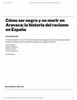 Research paper thumbnail of Cómo ser negro y no morir en Aravaca: la historia del racismo en España