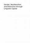 Research paper thumbnail of Gender, Neoliberalism and Distinction through Linguistic Capital