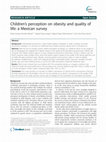 Research paper thumbnail of Children’s perception on obesity and quality of life: a Mexican survey