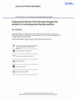 Research paper thumbnail of Subjunctive Russia: how the past shapes the present in contemporary Russian politics