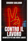 Research paper thumbnail of Contro il lavoro. Manifesto per una nuova libertà