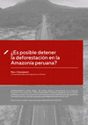 Research paper thumbnail of ¿Es posible detener la deforestación en la Amazonía peruana?