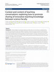 Research paper thumbnail of Context and content of teaching conversations: exploring how to promote sharing of innovative teaching knowledge between science faculty