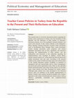 Research paper thumbnail of Teacher Career Policies in Turkey from the Republic to the Present and Their Reflections on Education