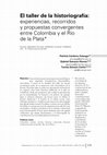 Research paper thumbnail of El taller de la historiografía: experiencias, recorridos y propuestas convergentes entre Colombia y el Río de la Plata