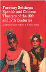 Research paper thumbnail of Faraway Settings: Spanish and Chinese Theaters of the 16th and 17th Centuries. Ed. Juan Pablo Gil-Osle & Frederick A. de Armas (2019)