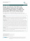 Research paper thumbnail of Design and methods of the NiCK study: neurocognitive assessment and magnetic resonance imaging analysis of children and young adults with chronic kidney disease