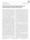 Research paper thumbnail of The influence of the genetic background of the host on vitamin D deficiency in children with COVID‐19