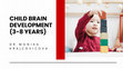 Research paper thumbnail of Child brain development (3-8 Years)