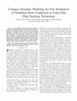 Research paper thumbnail of Compact Dynamic Modeling for Fast Simulation of Nonlinear Heat Conduction in Ultra-Thin Chip Stacking Technology