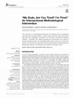 Research paper thumbnail of “My Dude, Are You Tired? I’m Tired:” An Intersectional Methodological Intervention