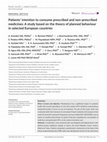 Research paper thumbnail of Patients’ intention to consume prescribed and non-prescribed medicines: A study based on the theory of planned behaviour in selected European countries