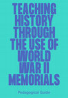 Research paper thumbnail of Teaching History through the use of World War II Memorials