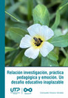 Research paper thumbnail of Relación investigación, práctica pedagógica y emoción. Un desafío educativo inaplazable