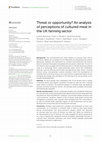 Research paper thumbnail of Threat or opportunity? An analysis of perceptions of cultured meat in the UK farming sector