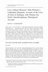 Research paper thumbnail of Love Without Measure? John Webster’s Unfinished Dogmatic Account of the Love of God, in Dialogue with Thomas Jay Oord’s Interdisciplinary Theological Account