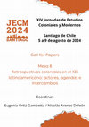 Research paper thumbnail of NUEVO PLAZO 10/03/2024 - CFP - Mesa 8 / Retrospectivas coloniales en el XIX latinoamericano: actores, agendas e intercambios