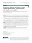 Research paper thumbnail of Attachment disorder symptoms in foster children: development and associations with attachment security