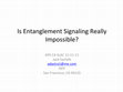 Research paper thumbnail of Is Entanglement Signaling Really Impossible