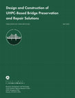 Research paper thumbnail of Design and Construction of UHPC-Based Bridge Preservation and Repair Solutions