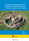 Research paper thumbnail of Arqueología, Hidrogeología y Medio Ambiente en la Edad del Bronce de La Mancha: la cultura de las Motillas