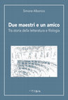 Research paper thumbnail of Due maestri e un amico. Tra storia della letteratura e filologia, Pavia, Ibis, 2023, ISBN 978-88-7164-728-9