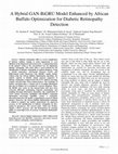 Research paper thumbnail of A Hybrid GAN-BiGRU Model Enhanced by African Buffalo Optimization for Diabetic Retinopathy Detection