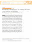 Research paper thumbnail of Bots fired: examining social bot evidence in online mass shooting conversations