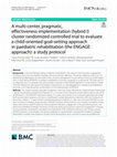 Research paper thumbnail of A multi-center, pragmatic, effectiveness-implementation (hybrid I) cluster randomized controlled trial to evaluate a child-oriented goal-setting approach in paediatric rehabilitation (the ENGAGE approach): a study protocol