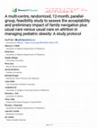 Research paper thumbnail of A multi-centre, randomized, 12-month, parallel-group, feasibility study to assess the acceptability and preliminary impact of family navigation plus usual care versus usual care on attrition in managing pediatric obesity: A study protocol