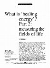 Research paper thumbnail of What is ‘healing energy’? Part 2: measuring the fields of life